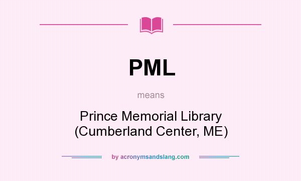 What does PML mean? It stands for Prince Memorial Library (Cumberland Center, ME)