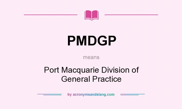 What does PMDGP mean? It stands for Port Macquarie Division of General Practice