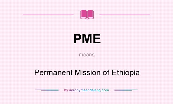 What does PME mean? It stands for Permanent Mission of Ethiopia