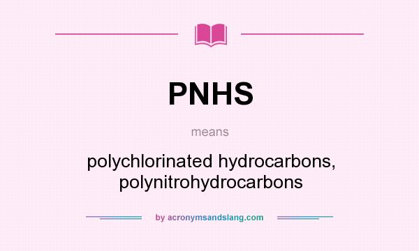 What does PNHS mean? It stands for polychlorinated hydrocarbons, polynitrohydrocarbons