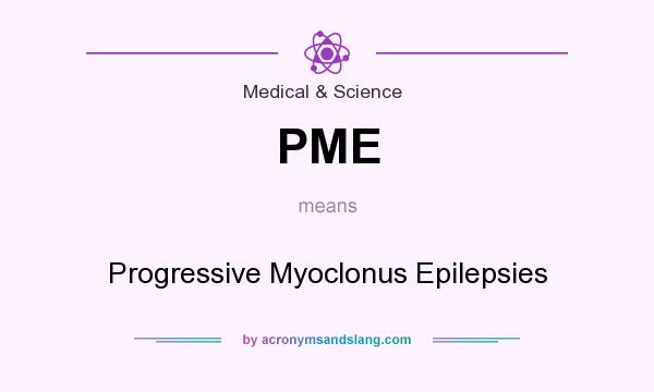What does PME mean? It stands for Progressive Myoclonus Epilepsies