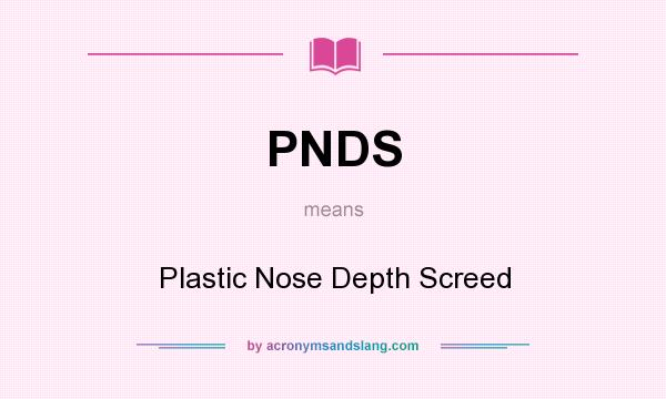 What does PNDS mean? It stands for Plastic Nose Depth Screed
