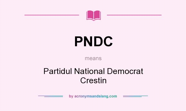 What does PNDC mean? It stands for Partidul National Democrat Crestin