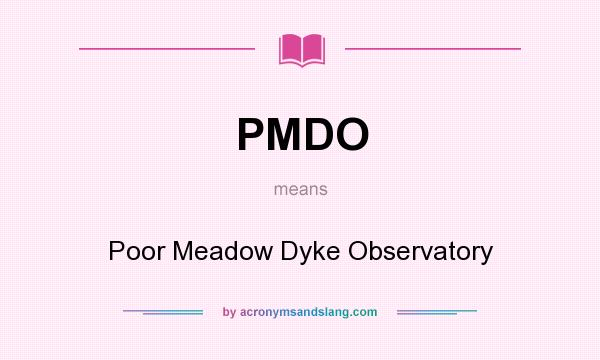 What does PMDO mean? It stands for Poor Meadow Dyke Observatory