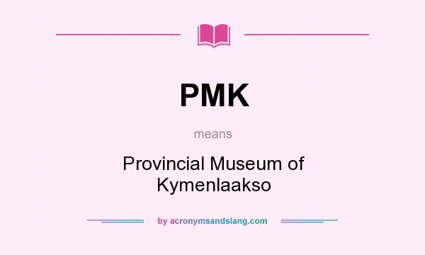 What does PMK mean? It stands for Provincial Museum of Kymenlaakso