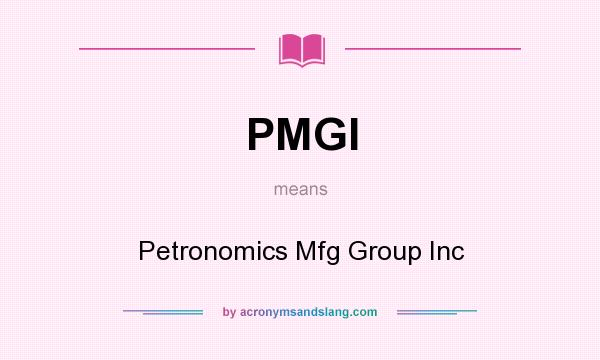 What does PMGI mean? It stands for Petronomics Mfg Group Inc