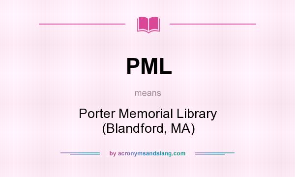 What does PML mean? It stands for Porter Memorial Library (Blandford, MA)