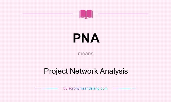 What does PNA mean? It stands for Project Network Analysis