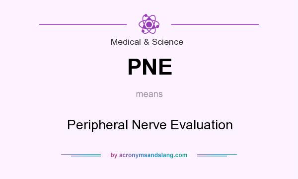 What does PNE mean? It stands for Peripheral Nerve Evaluation