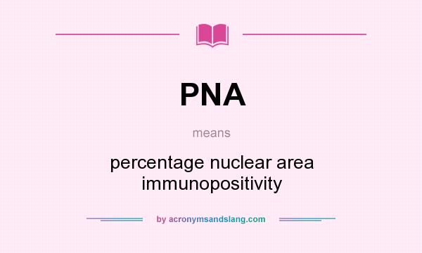 What does PNA mean? It stands for percentage nuclear area immunopositivity