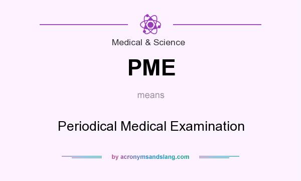 What does PME mean? It stands for Periodical Medical Examination