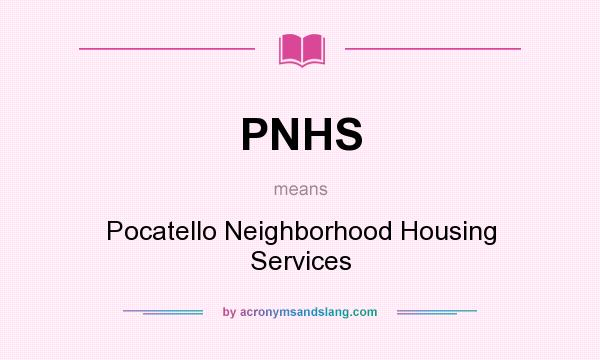 What does PNHS mean? It stands for Pocatello Neighborhood Housing Services
