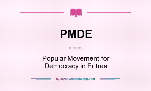What does PMDE mean? It stands for Popular Movement for Democracy in Eritrea