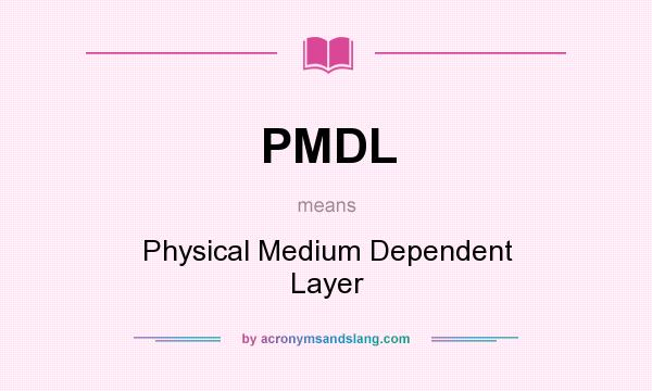 What does PMDL mean? It stands for Physical Medium Dependent Layer