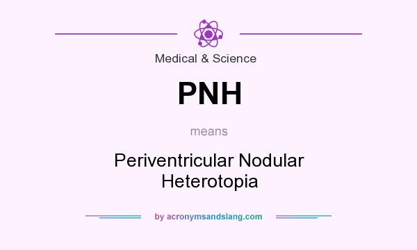 What does PNH mean? It stands for Periventricular Nodular Heterotopia