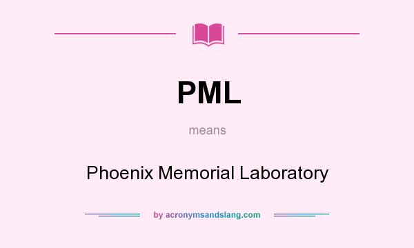 What does PML mean? It stands for Phoenix Memorial Laboratory