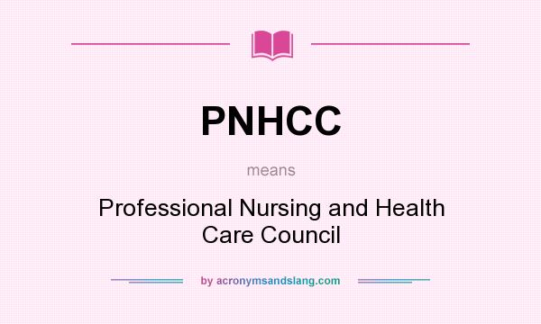 What does PNHCC mean? It stands for Professional Nursing and Health Care Council