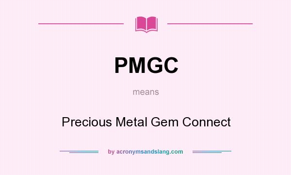 What does PMGC mean? It stands for Precious Metal Gem Connect