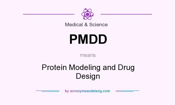 What does PMDD mean? It stands for Protein Modeling and Drug Design