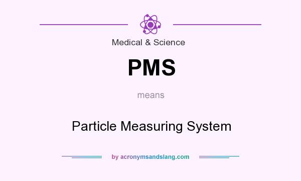 What does PMS mean? It stands for Particle Measuring System