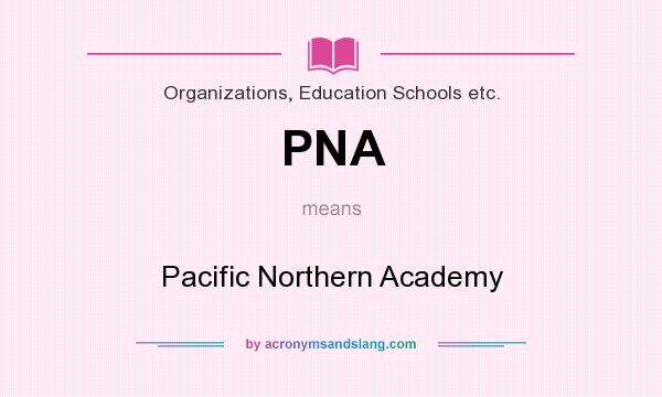 What does PNA mean? It stands for Pacific Northern Academy