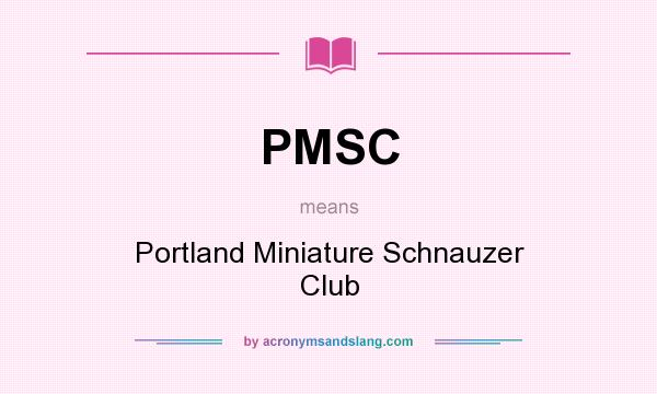 What does PMSC mean? It stands for Portland Miniature Schnauzer Club