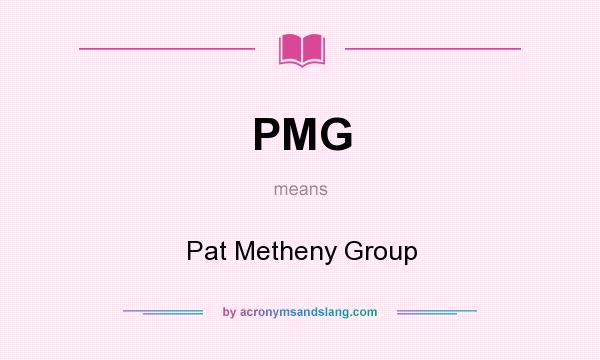 What does PMG mean? It stands for Pat Metheny Group