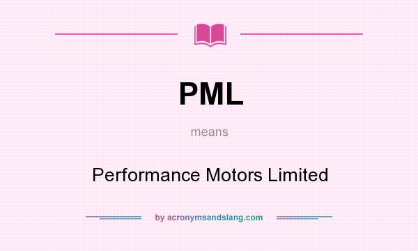 What does PML mean? It stands for Performance Motors Limited