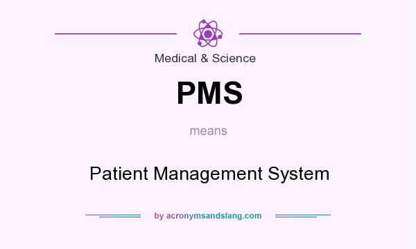 What does PMS mean? It stands for Patient Management System