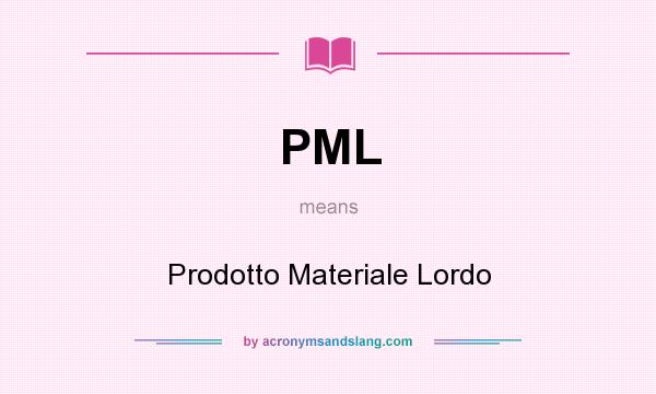 What does PML mean? It stands for Prodotto Materiale Lordo