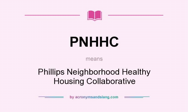 What does PNHHC mean? It stands for Phillips Neighborhood Healthy Housing Collaborative