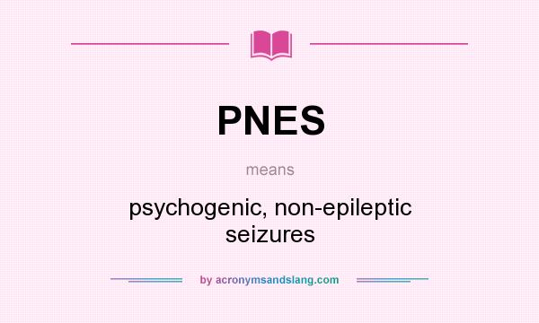 What does PNES mean? It stands for psychogenic, non-epileptic seizures