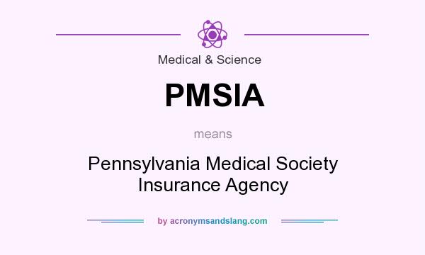 What does PMSIA mean? It stands for Pennsylvania Medical Society Insurance Agency