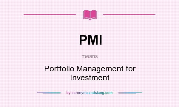 What does PMI mean? It stands for Portfolio Management for Investment