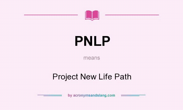 What does PNLP mean? It stands for Project New Life Path