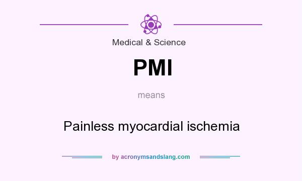 What does PMI mean? It stands for Painless myocardial ischemia