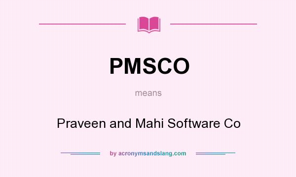 What does PMSCO mean? It stands for Praveen and Mahi Software Co