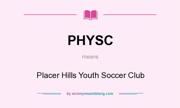 What does PHYSC mean? It stands for Placer Hills Youth Soccer Club