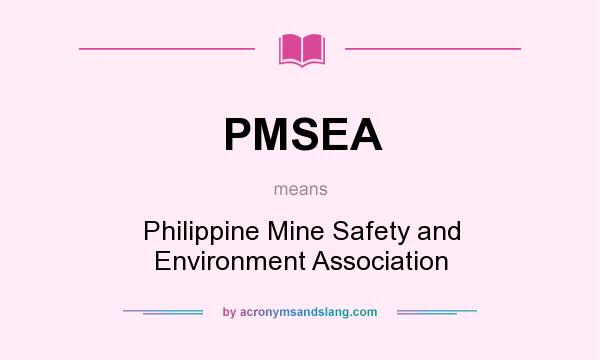 What does PMSEA mean? It stands for Philippine Mine Safety and Environment Association