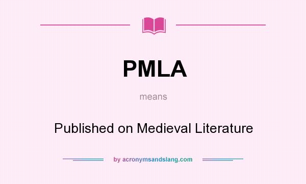 What does PMLA mean? It stands for Published on Medieval Literature