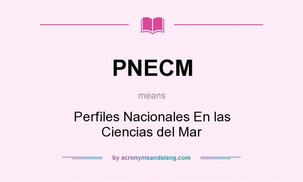 What does PNECM mean? It stands for Perfiles Nacionales En las Ciencias del Mar