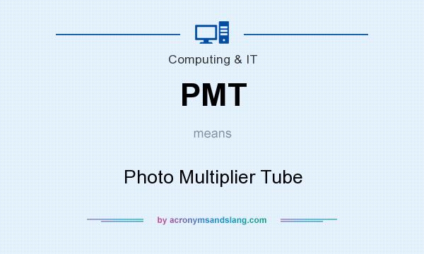 What does PMT mean? It stands for Photo Multiplier Tube