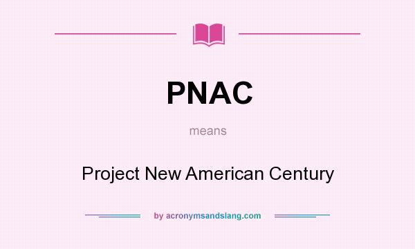 What does PNAC mean? It stands for Project New American Century