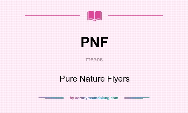 What does PNF mean? It stands for Pure Nature Flyers