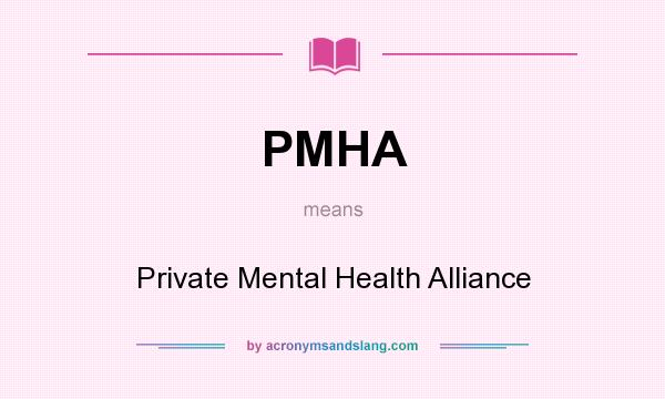 What does PMHA mean? It stands for Private Mental Health Alliance