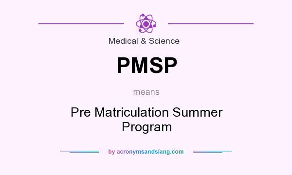 What does PMSP mean? It stands for Pre Matriculation Summer Program