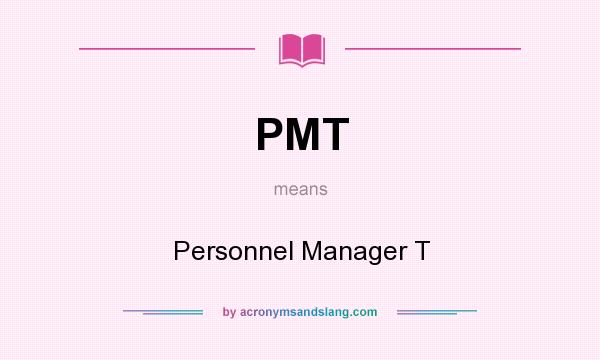What does PMT mean? It stands for Personnel Manager T