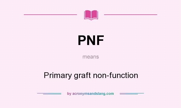 What does PNF mean? It stands for Primary graft non-function