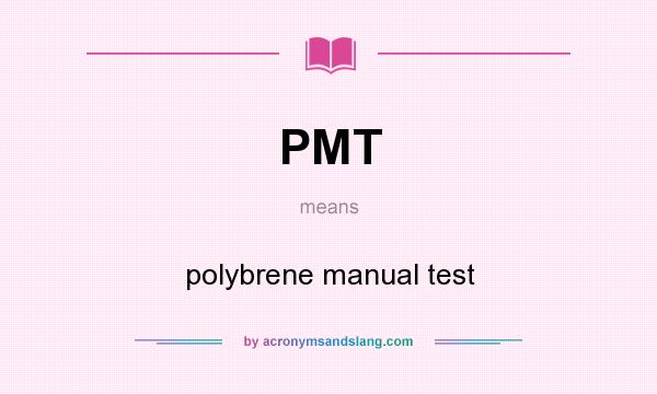 What does PMT mean? It stands for polybrene manual test