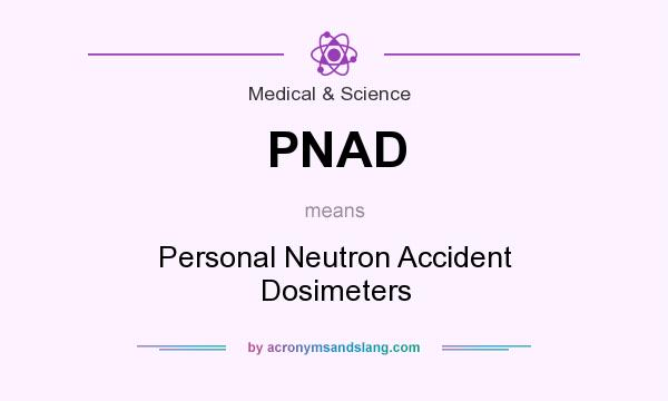 What does PNAD mean? It stands for Personal Neutron Accident Dosimeters